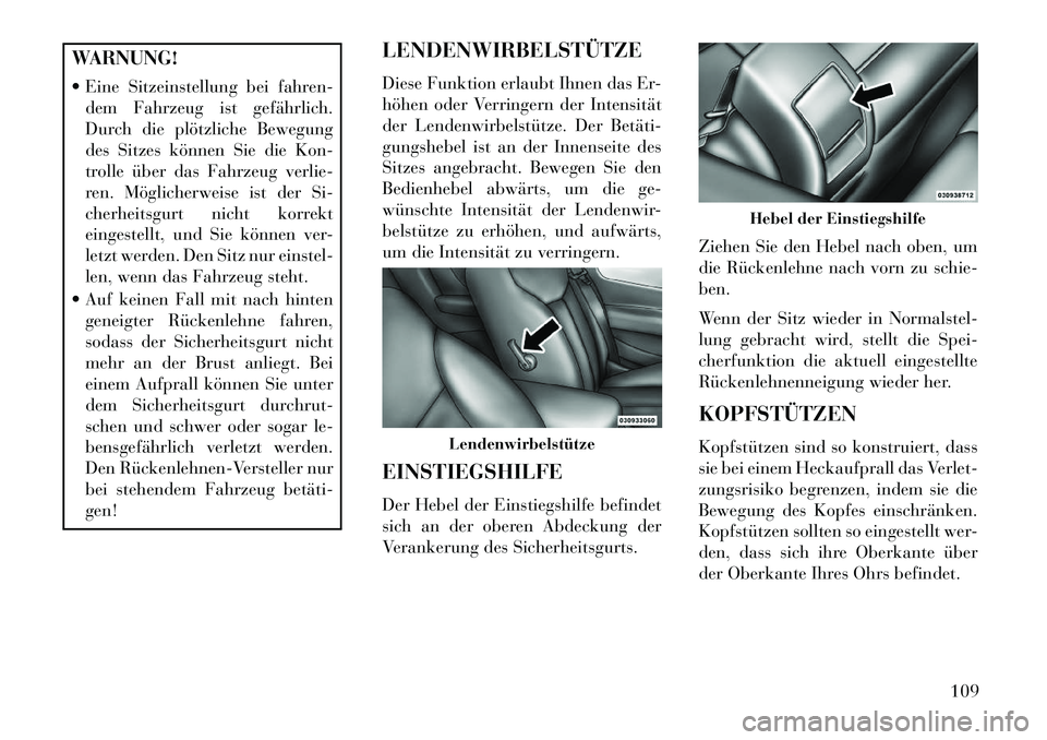 Lancia Flavia 2013 Betriebsanleitung (in German) WARNUNG!
Eine Sitzeinstellung bei fahren-dem Fahrzeug ist gefährlich.
Durch die plötzliche Bewegung
des Sitzes können Sie die Kon-
trolle über das Fahrzeug verlie-
ren. Möglicherweise ist der S Lancia Flavia 2013 Betriebsanleitung (in German) WARNUNG!
Eine Sitzeinstellung bei fahren-dem Fahrzeug ist gefährlich.
Durch die plötzliche Bewegung
des Sitzes können Sie die Kon-
trolle über das Fahrzeug verlie-
ren. Möglicherweise ist der S