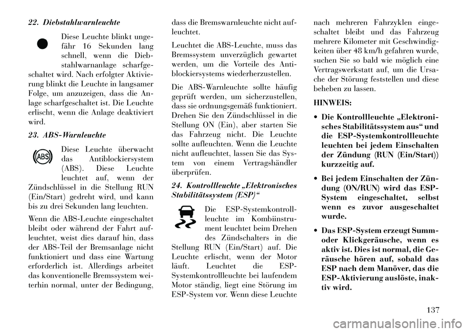 Lancia Flavia 2013 Betriebsanleitung (in German) 22. DiebstahlwarnleuchteDiese Leuchte blinkt unge-
fähr 16 Sekunden lang
schnell, wenn die Dieb-
stahlwarnanlage scharfge-
schaltet wird. Nach erfolgter Aktivie-
rung blinkt die Leuchte in langsamer
Lancia Flavia 2013 Betriebsanleitung (in German) 22. DiebstahlwarnleuchteDiese Leuchte blinkt unge-
fähr 16 Sekunden lang
schnell, wenn die Dieb-
stahlwarnanlage scharfge-
schaltet wird. Nach erfolgter Aktivie-
rung blinkt die Leuchte in langsamer