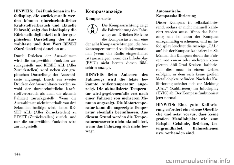 Lancia Flavia 2013 Betriebsanleitung (in German) HINWEIS: Bei Funktionen im In-
fodisplay, die zurückgestellt wer-
den können (durchschnittlicher
Kraftstoffverbrauch und aktuelle
Fahrzeit) zeigt das Infodisplay die
Rückstellmöglichkeit mit der g Lancia Flavia 2013 Betriebsanleitung (in German) HINWEIS: Bei Funktionen im In-
fodisplay, die zurückgestellt wer-
den können (durchschnittlicher
Kraftstoffverbrauch und aktuelle
Fahrzeit) zeigt das Infodisplay die
Rückstellmöglichkeit mit der g