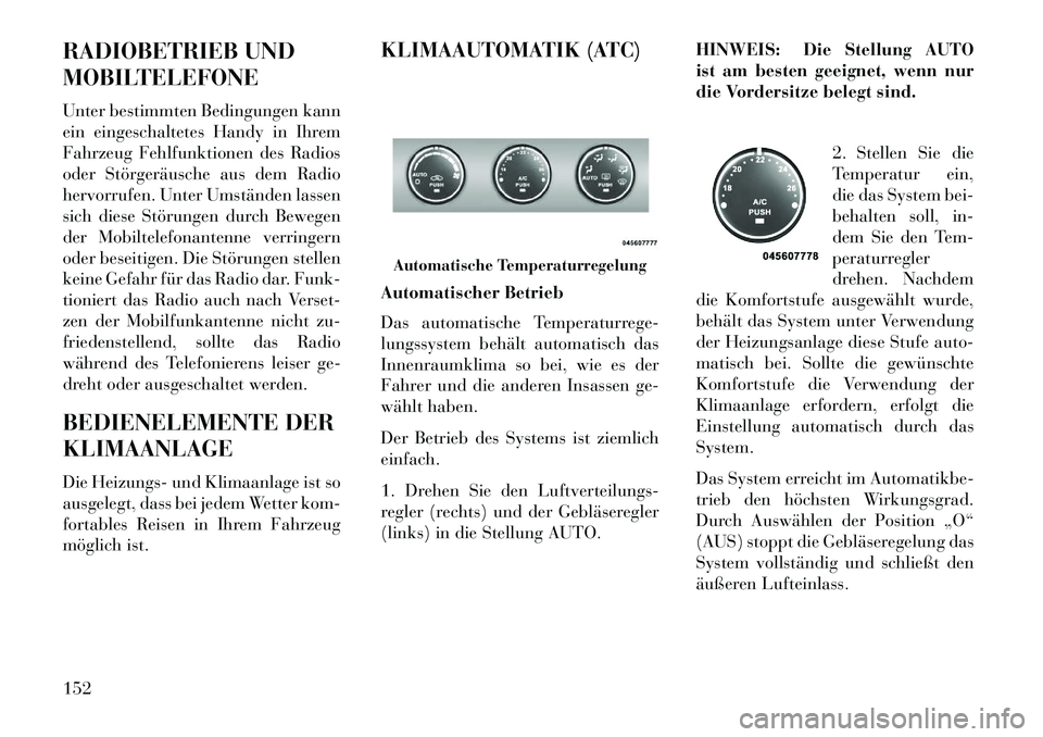 Lancia Flavia 2013 Betriebsanleitung (in German) RADIOBETRIEB UND
MOBILTELEFONE
Unter bestimmten Bedingungen kann
ein eingeschaltetes Handy in Ihrem
Fahrzeug Fehlfunktionen des Radios
oder Störgeräusche aus dem Radio
hervorrufen. Unter Umständen Lancia Flavia 2013 Betriebsanleitung (in German) RADIOBETRIEB UND
MOBILTELEFONE
Unter bestimmten Bedingungen kann
ein eingeschaltetes Handy in Ihrem
Fahrzeug Fehlfunktionen des Radios
oder Störgeräusche aus dem Radio
hervorrufen. Unter Umständen
