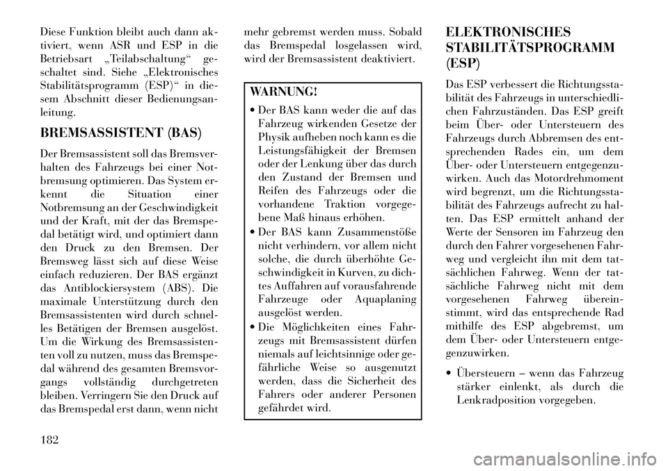 Lancia Flavia 2013 Betriebsanleitung (in German) Diese Funktion bleibt auch dann ak-
tiviert, wenn ASR und ESP in die
Betriebsart „Teilabschaltung“ ge-
schaltet sind. Siehe „Elektronisches
Stabilitätsprogramm (ESP)“ in die-
sem Abschnitt di Lancia Flavia 2013 Betriebsanleitung (in German) Diese Funktion bleibt auch dann ak-
tiviert, wenn ASR und ESP in die
Betriebsart „Teilabschaltung“ ge-
schaltet sind. Siehe „Elektronisches
Stabilitätsprogramm (ESP)“ in die-
sem Abschnitt di