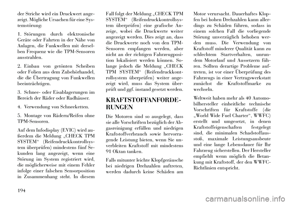 Lancia Flavia 2013 Betriebsanleitung (in German) der Striche wird ein Druckwert ange-
zeigt. Mögliche Ursachen für eine Sys-
temstörung:
1. Störungen durch elektronische
Geräte oder Fahrten in der Nähe von
Anlagen, die Funkwellen mit dersel-
b Lancia Flavia 2013 Betriebsanleitung (in German) der Striche wird ein Druckwert ange-
zeigt. Mögliche Ursachen für eine Sys-
temstörung:
1. Störungen durch elektronische
Geräte oder Fahrten in der Nähe von
Anlagen, die Funkwellen mit dersel-
b