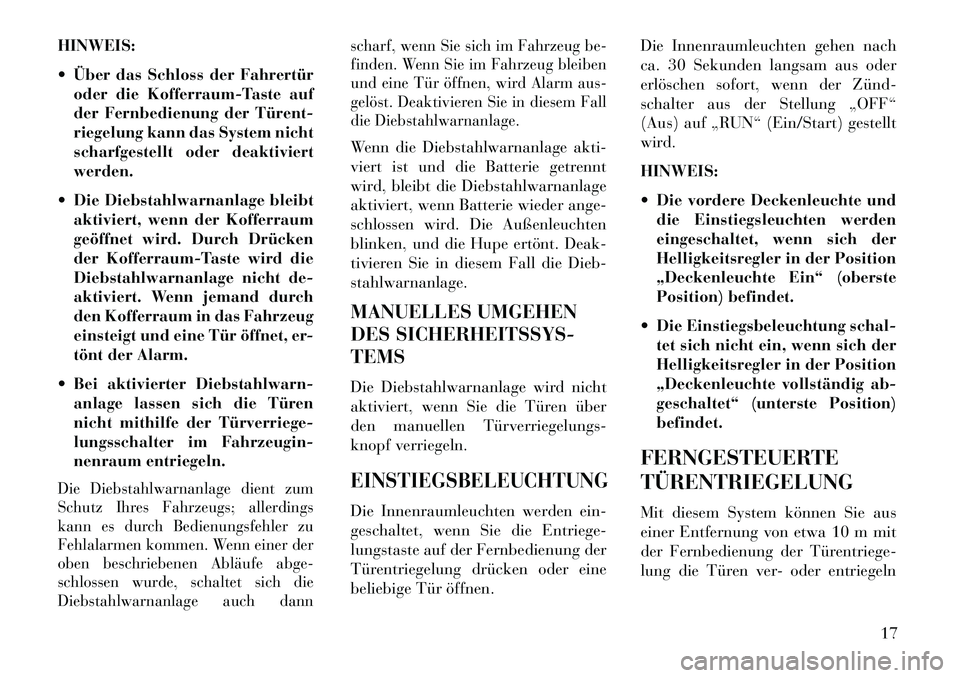 Lancia Flavia 2013 Betriebsanleitung (in German) HINWEIS:
Über das Schloss der Fahrertüroder die Kofferraum-Taste auf
der Fernbedienung der Türent
riegelung kann das System nicht
scharfgestellt oder deaktiviert
werden.
Die Diebstahlwarnanla Lancia Flavia 2013 Betriebsanleitung (in German) HINWEIS:
Über das Schloss der Fahrertüroder die Kofferraum-Taste auf
der Fernbedienung der Türent
riegelung kann das System nicht
scharfgestellt oder deaktiviert
werden.
Die Diebstahlwarnanla
