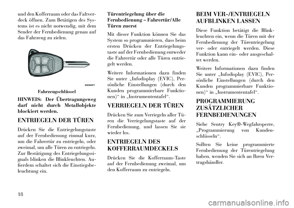 Lancia Flavia 2013 Betriebsanleitung (in German) und den Kofferraum oder das Faltver-
deck öffnen. Zum Betätigen des Sys-
tems ist es nicht notwendig, mit dem
Sender der Fernbedienung genau auf
das Fahrzeug zu zielen.
HINWEIS: Der Übertragungsweg Lancia Flavia 2013 Betriebsanleitung (in German) und den Kofferraum oder das Faltver-
deck öffnen. Zum Betätigen des Sys-
tems ist es nicht notwendig, mit dem
Sender der Fernbedienung genau auf
das Fahrzeug zu zielen.
HINWEIS: Der Übertragungsweg