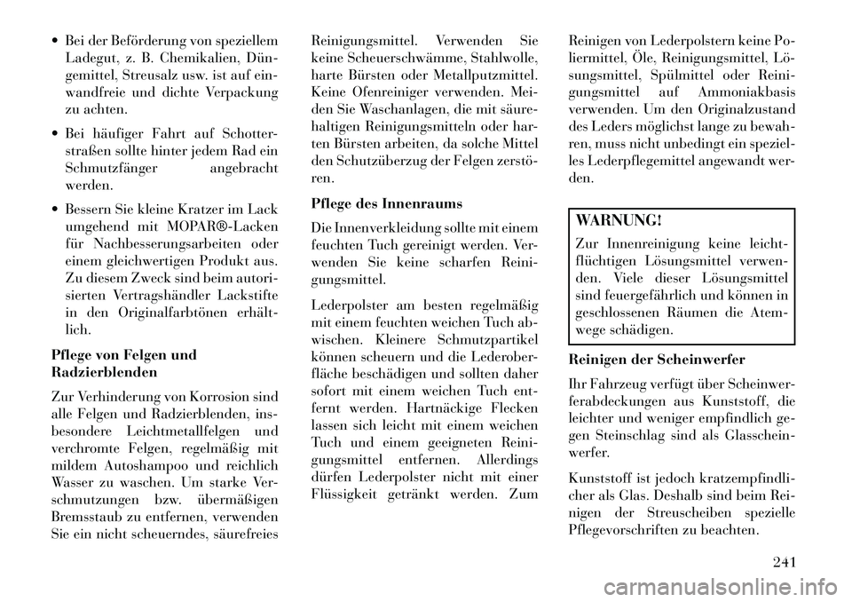Lancia Flavia 2013 Betriebsanleitung (in German) Bei der Beförderung von speziellemLadegut, z. B. Chemikalien, Dün
gemittel, Streusalz usw. ist auf ein-
wandfreie und dichte Verpackung
zu achten.
Bei häufiger Fahrt auf Schotter- straßen so Lancia Flavia 2013 Betriebsanleitung (in German) Bei der Beförderung von speziellemLadegut, z. B. Chemikalien, Dün
gemittel, Streusalz usw. ist auf ein-
wandfreie und dichte Verpackung
zu achten.
Bei häufiger Fahrt auf Schotter- straßen so