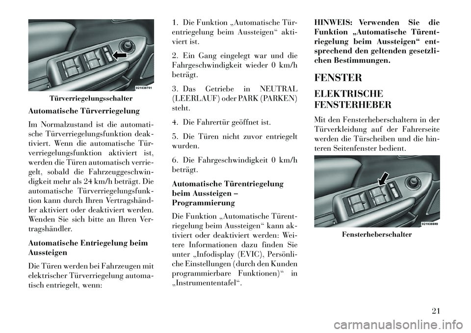 Lancia Flavia 2013 Betriebsanleitung (in German) Automatische Türverriegelung
Im Normalzustand ist die automati-
sche Türverriegelungsfunktion deak-
tiviert. Wenn die automatische Tür-
verriegelungsfunktion aktiviert ist,
werden die Türen automa Lancia Flavia 2013 Betriebsanleitung (in German) Automatische Türverriegelung
Im Normalzustand ist die automati-
sche Türverriegelungsfunktion deak-
tiviert. Wenn die automatische Tür-
verriegelungsfunktion aktiviert ist,
werden die Türen automa