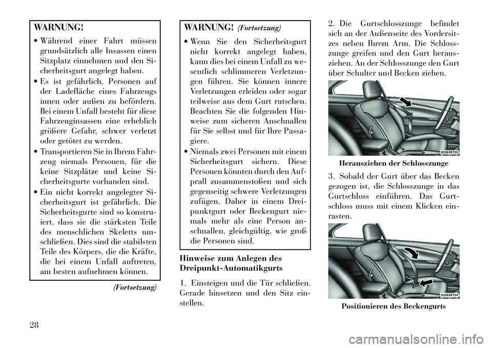 Lancia Flavia 2013 Betriebsanleitung (in German) WARNUNG!
Während einer Fahrt müssengrundsätzlich alle Insassen einen
Sitzplatz einnehmen und den Si-
cherheitsgurt angelegt haben.
Es ist gefährlich, Personen auf der Ladefläche eines Fahrzeu Lancia Flavia 2013 Betriebsanleitung (in German) WARNUNG!
Während einer Fahrt müssengrundsätzlich alle Insassen einen
Sitzplatz einnehmen und den Si-
cherheitsgurt angelegt haben.
Es ist gefährlich, Personen auf der Ladefläche eines Fahrzeu