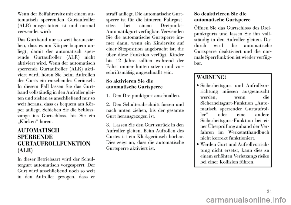 Lancia Flavia 2013 Betriebsanleitung (in German) Wenn der Beifahrersitz mit einem au-
tomatisch sperrenden Gurtaufroller
(ALR) ausgestattet ist und normal
verwendet wird:
Das Gurtband nur so weit herauszie-
hen, dass es am Körper bequem an-
liegt, Lancia Flavia 2013 Betriebsanleitung (in German) Wenn der Beifahrersitz mit einem au-
tomatisch sperrenden Gurtaufroller
(ALR) ausgestattet ist und normal
verwendet wird:
Das Gurtband nur so weit herauszie-
hen, dass es am Körper bequem an-
liegt,