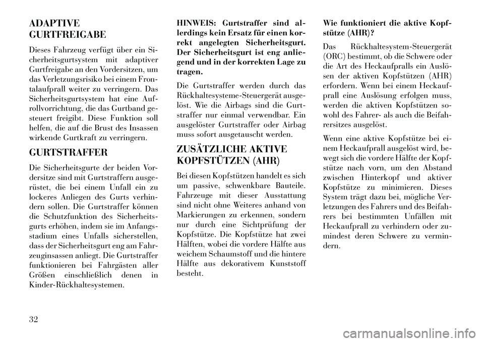 Lancia Flavia 2013 Betriebsanleitung (in German) ADAPTIVE
GURTFREIGABE
Dieses Fahrzeug verfügt über ein Si-
cherheitsgurtsystem mit adaptiver
Gurtfreigabe an den Vordersitzen, um
das Verletzungsrisiko bei einem Fron-
talaufprall weiter zu verringe Lancia Flavia 2013 Betriebsanleitung (in German) ADAPTIVE
GURTFREIGABE
Dieses Fahrzeug verfügt über ein Si-
cherheitsgurtsystem mit adaptiver
Gurtfreigabe an den Vordersitzen, um
das Verletzungsrisiko bei einem Fron-
talaufprall weiter zu verringe