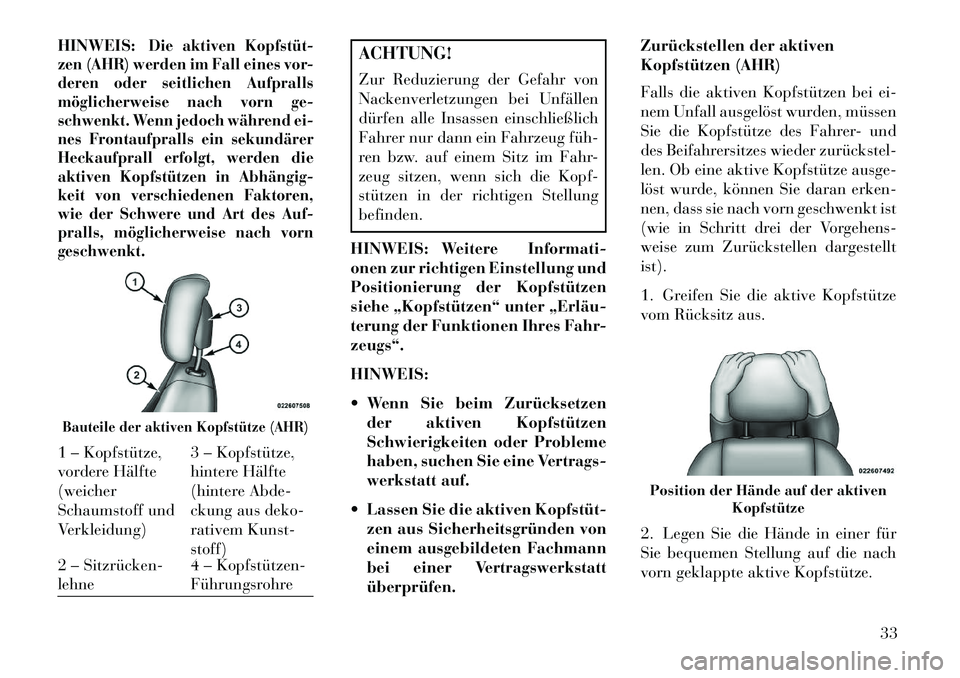 Lancia Flavia 2013 Betriebsanleitung (in German) HINWEIS:
Die aktiven Kopfstüt
zen (AHR) werden im Fall eines vor-
deren oder seitlichen Aufpralls
möglicherweise nach vorn ge-
schwenkt. Wenn jedoch während ei-
nes Frontaufpralls ein sekundärer Lancia Flavia 2013 Betriebsanleitung (in German) HINWEIS:
Die aktiven Kopfstüt
zen (AHR) werden im Fall eines vor-
deren oder seitlichen Aufpralls
möglicherweise nach vorn ge-
schwenkt. Wenn jedoch während ei-
nes Frontaufpralls ein sekundärer