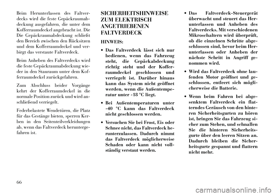 Lancia Flavia 2013 Betriebsanleitung (in German) Beim Herunterlassen des Faltver-
decks wird die feste Gepäckraumab
deckung ausgefahren, die unter dem
Kofferraumdeckel angebracht ist. Die
Die Gepäckraumabdeckung schließt
den Bereich zwischen de Lancia Flavia 2013 Betriebsanleitung (in German) Beim Herunterlassen des Faltver-
decks wird die feste Gepäckraumab
deckung ausgefahren, die unter dem
Kofferraumdeckel angebracht ist. Die
Die Gepäckraumabdeckung schließt
den Bereich zwischen de