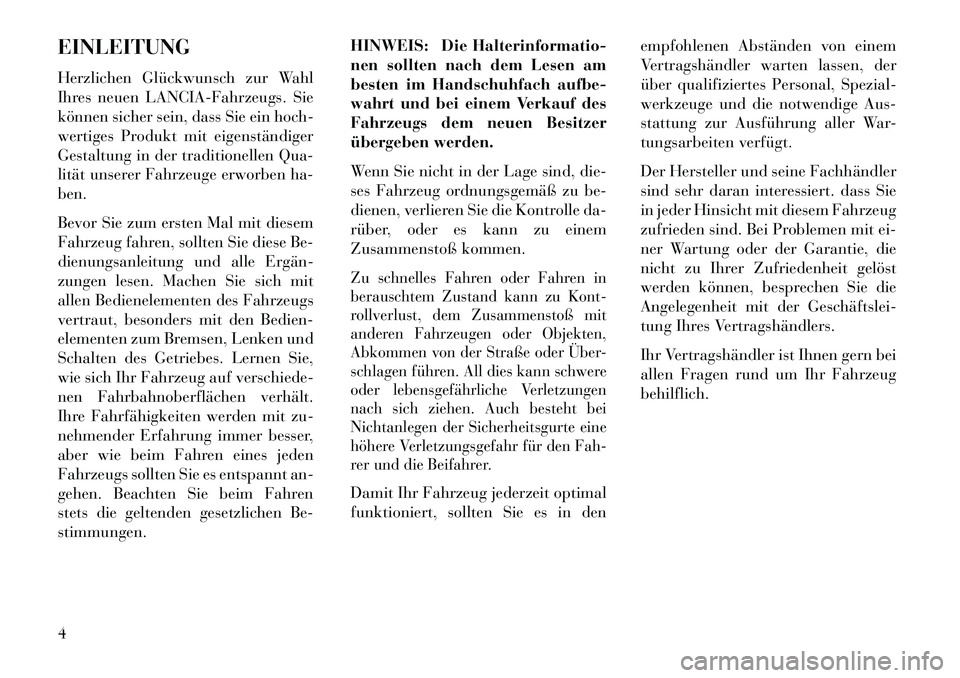Lancia Flavia 2013 Betriebsanleitung (in German) EINLEITUNG
Herzlichen Glückwunsch zur Wahl
Ihres neuen LANCIA-Fahrzeugs. Sie
können sicher sein, dass Sie ein hoch-
wertiges Produkt mit eigenständiger
Gestaltung in der traditionellen Qua-
lität Lancia Flavia 2013 Betriebsanleitung (in German) EINLEITUNG
Herzlichen Glückwunsch zur Wahl
Ihres neuen LANCIA-Fahrzeugs. Sie
können sicher sein, dass Sie ein hoch-
wertiges Produkt mit eigenständiger
Gestaltung in der traditionellen Qua-
lität