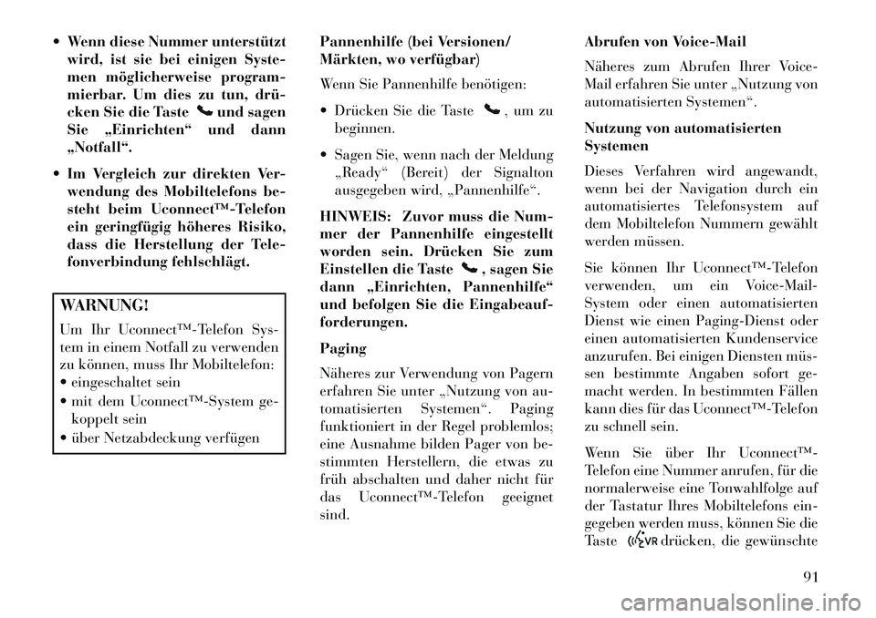 Lancia Flavia 2013 Betriebsanleitung (in German) Wenn diese Nummer unterstütztwird, ist sie bei einigen Syste-
men möglicherweise program-
mierbar. Um dies zu tun, drü
cken Sie die Taste
und sagen
Sie „Einrichten“ und dann
„Notfall“.
Lancia Flavia 2013 Betriebsanleitung (in German) Wenn diese Nummer unterstütztwird, ist sie bei einigen Syste-
men möglicherweise program-
mierbar. Um dies zu tun, drü
cken Sie die Taste
und sagen
Sie „Einrichten“ und dann
„Notfall“.