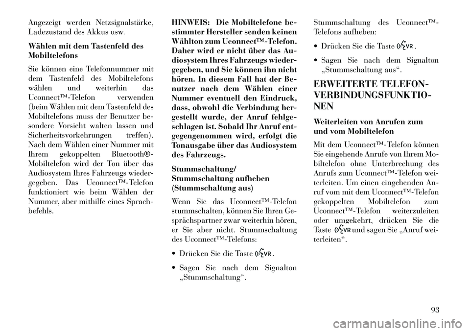 Lancia Flavia 2013 Betriebsanleitung (in German) Angezeigt werden Netzsignalstärke,
Ladezustand des Akkus usw.
Wählen mit dem Tastenfeld des
Mobiltelefons
Sie können eine Telefonnummer mit
dem Tastenfeld des Mobiltelefons
wählen und weiterhin da Lancia Flavia 2013 Betriebsanleitung (in German) Angezeigt werden Netzsignalstärke,
Ladezustand des Akkus usw.
Wählen mit dem Tastenfeld des
Mobiltelefons
Sie können eine Telefonnummer mit
dem Tastenfeld des Mobiltelefons
wählen und weiterhin da