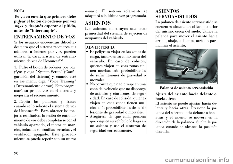 Lancia Flavia 2012 Manual de Empleo y Cuidado (in Spanish) NOTA:
Tenga en cuenta que primero debe
pulsar el botón de órdenes por voz
y después esperar al pitido,
antes de "interrumpir".
ENTRENAMIENTO DE VOZ
Si los usuarios encuentran dificulta-
des para qu Lancia Flavia 2012 Manual de Empleo y Cuidado (in Spanish) NOTA:
Tenga en cuenta que primero debe
pulsar el botón de órdenes por voz
y después esperar al pitido,
antes de "interrumpir".
ENTRENAMIENTO DE VOZ
Si los usuarios encuentran dificulta-
des para qu