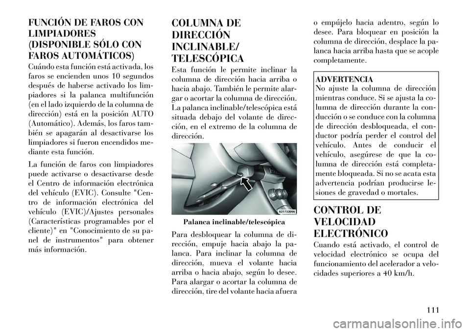 Lancia Flavia 2012 Manual de Empleo y Cuidado (in Spanish) FUNCIÓN DE FAROS CON
LIMPIADORES
(DISPONIBLE SÓLO CON
FAROS AUTOMÁTICOS)
Cuándo esta función está activada, los
faros se encienden unos 10 segundos
después de haberse activado los lim-
piadores Lancia Flavia 2012 Manual de Empleo y Cuidado (in Spanish) FUNCIÓN DE FAROS CON
LIMPIADORES
(DISPONIBLE SÓLO CON
FAROS AUTOMÁTICOS)
Cuándo esta función está activada, los
faros se encienden unos 10 segundos
después de haberse activado los lim-
piadores