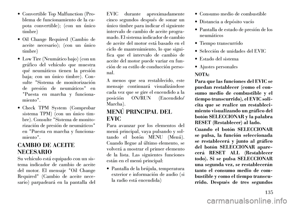 Lancia Flavia 2012  Manual de Empleo y Cuidado (in Spanish)  Convertible Top Malfunction (Pro-blema de funcionamiento de la ca-
pota convertible); (con un único
timbre)
 Oil Change Required (Cambio de aceite necesario); (con un único
timbre)
 Low Tire (Ne
