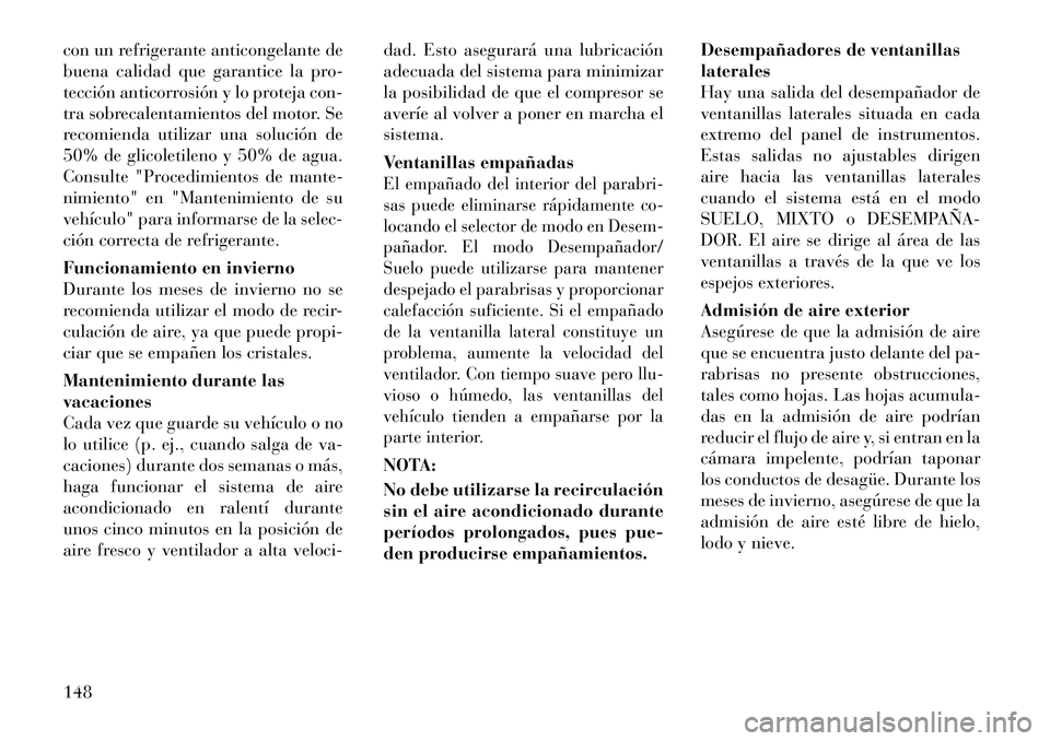Lancia Flavia 2012 Manual de Empleo y Cuidado (in Spanish) con un refrigerante anticongelante de
buena calidad que garantice la pro-
tección anticorrosión y lo proteja con-
tra sobrecalentamientos del motor. Se
recomienda utilizar una solución de
50% de gl Lancia Flavia 2012 Manual de Empleo y Cuidado (in Spanish) con un refrigerante anticongelante de
buena calidad que garantice la pro-
tección anticorrosión y lo proteja con-
tra sobrecalentamientos del motor. Se
recomienda utilizar una solución de
50% de gl