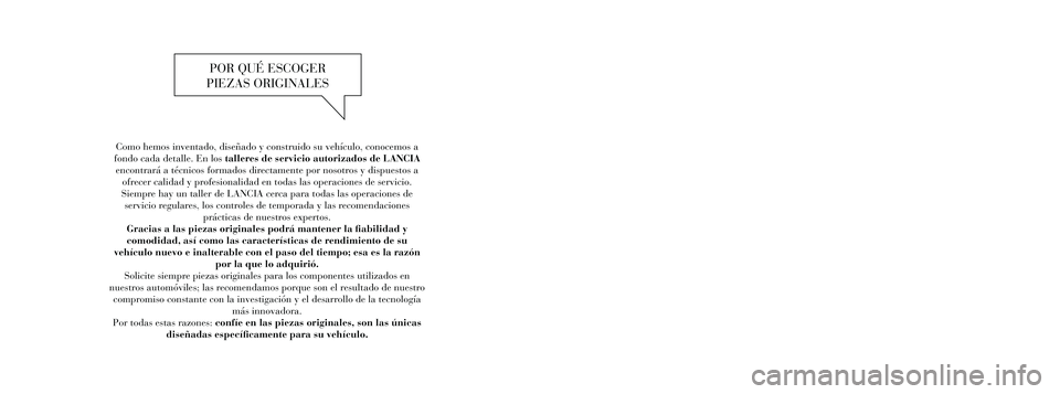 Lancia Flavia 2012 Manual de Empleo y Cuidado (in Spanish) Como hemos inventado, diseñado y construido su vehículo, conocemos\
a
fondo cada detalle. En los talleres de servicio autorizados de LANCIA encontrará a técnicos formados directamente por nosot Lancia Flavia 2012 Manual de Empleo y Cuidado (in Spanish) Como hemos inventado, diseñado y construido su vehículo, conocemos\
a
fondo cada detalle. En los talleres de servicio autorizados de LANCIA encontrará a técnicos formados directamente por nosot