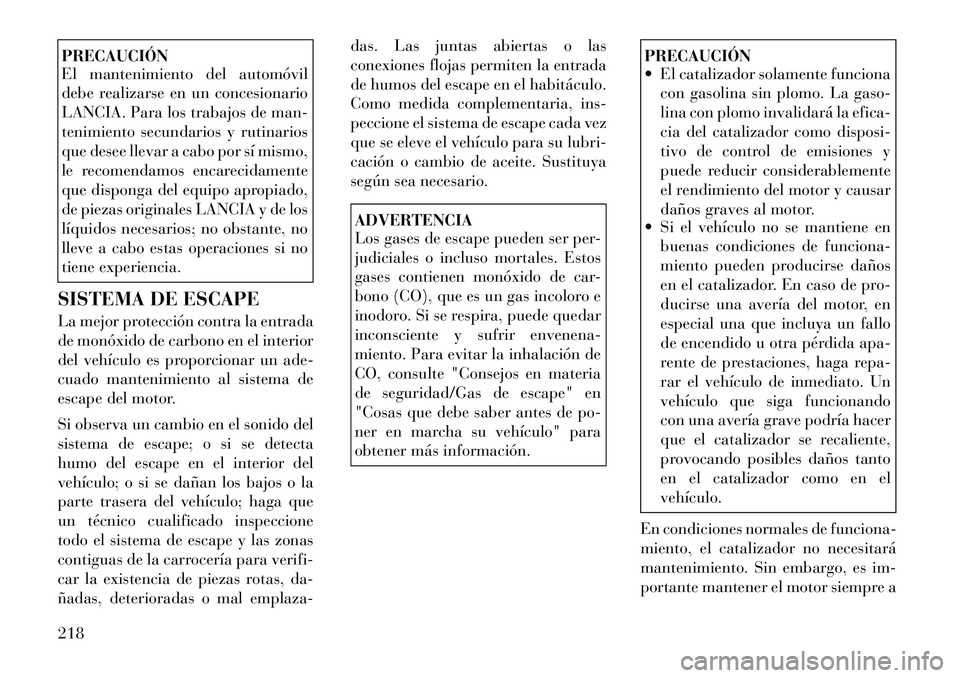 Lancia Flavia 2012 Manual de Empleo y Cuidado (in Spanish) PRECAUCIÓN
El mantenimiento del automóvil
debe realizarse en un concesionario
LANCIA. Para los trabajos de man-
tenimiento secundarios y rutinarios
que desee llevar a cabo por sí mismo,
le recomend Lancia Flavia 2012 Manual de Empleo y Cuidado (in Spanish) PRECAUCIÓN
El mantenimiento del automóvil
debe realizarse en un concesionario
LANCIA. Para los trabajos de man-
tenimiento secundarios y rutinarios
que desee llevar a cabo por sí mismo,
le recomend