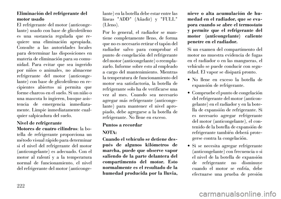Lancia Flavia 2012 Manual de Empleo y Cuidado (in Spanish) Eliminación del refrigerante del
motor usado
El refrigerante del motor (anticonge-
lante) usado con base de glicoletileno
es una sustancia regulada que re-
quiere una eliminación apropiada.
Consulte Lancia Flavia 2012 Manual de Empleo y Cuidado (in Spanish) Eliminación del refrigerante del
motor usado
El refrigerante del motor (anticonge-
lante) usado con base de glicoletileno
es una sustancia regulada que re-
quiere una eliminación apropiada.
Consulte