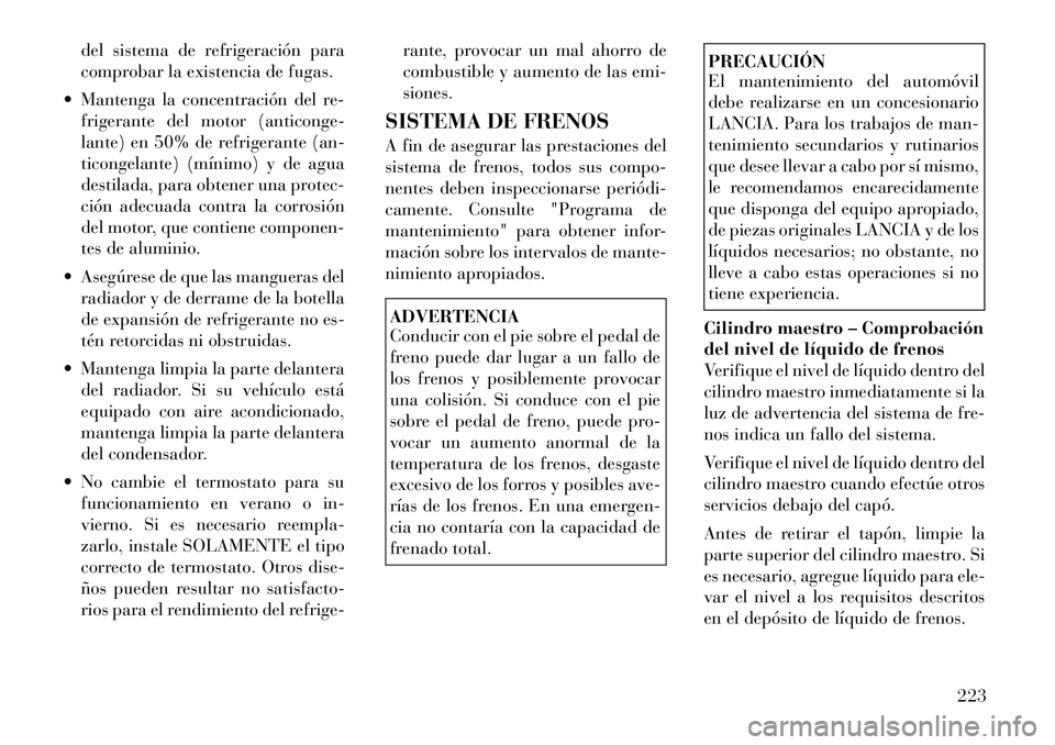 Lancia Flavia 2012 Manual de Empleo y Cuidado (in Spanish) del sistema de refrigeración para
comprobar la existencia de fugas.
Mantenga la concentración del re- frigerante del motor (anticonge-
lante) en 50% de refrigerante (an-
ticongelante) (mínimo) y Lancia Flavia 2012 Manual de Empleo y Cuidado (in Spanish) del sistema de refrigeración para
comprobar la existencia de fugas.
Mantenga la concentración del re- frigerante del motor (anticonge-
lante) en 50% de refrigerante (an-
ticongelante) (mínimo) y