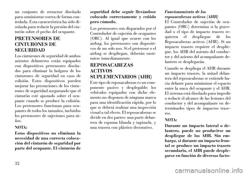 Lancia Flavia 2012 Manual de Empleo y Cuidado (in Spanish) un conjunto de retractor diseñado
para suministrar correa de forma con-
trolada. Esta característica ha sido di-
señada para reducir la presión del cin-
turón sobre el pecho del ocupante.
PRETENS Lancia Flavia 2012 Manual de Empleo y Cuidado (in Spanish) un conjunto de retractor diseñado
para suministrar correa de forma con-
trolada. Esta característica ha sido di-
señada para reducir la presión del cin-
turón sobre el pecho del ocupante.
PRETENS