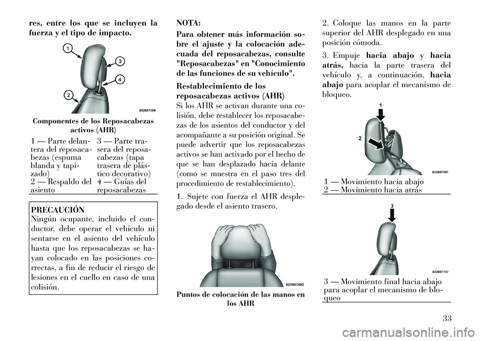 Lancia Flavia 2012 Manual de Empleo y Cuidado (in Spanish) res, entre los que se incluyen la
fuerza y el tipo de impacto.PRECAUCIÓN
Ningún ocupante, incluido el con-
ductor, debe operar el vehículo ni
sentarse en el asiento del vehículo
hasta que los repo Lancia Flavia 2012 Manual de Empleo y Cuidado (in Spanish) res, entre los que se incluyen la
fuerza y el tipo de impacto.PRECAUCIÓN
Ningún ocupante, incluido el con-
ductor, debe operar el vehículo ni
sentarse en el asiento del vehículo
hasta que los repo