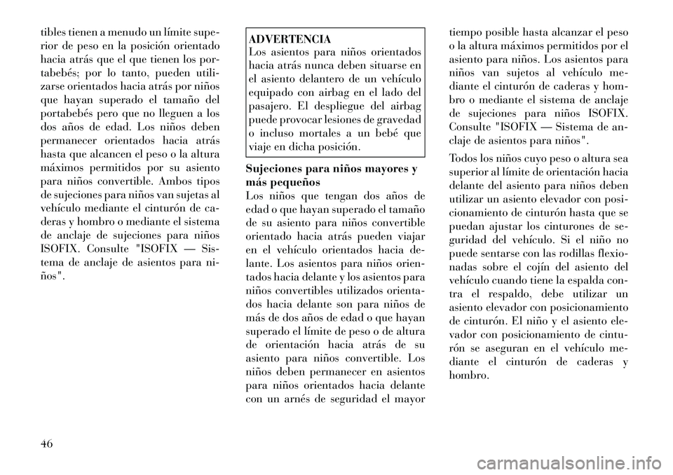 Lancia Flavia 2012 Manual de Empleo y Cuidado (in Spanish) tibles tienen a menudo un límite supe-
rior de peso en la posición orientado
hacia atrás que el que tienen los por-
tabebés; por lo tanto, pueden utili-
zarse orientados hacia atrás por niños
qu Lancia Flavia 2012 Manual de Empleo y Cuidado (in Spanish) tibles tienen a menudo un límite supe-
rior de peso en la posición orientado
hacia atrás que el que tienen los por-
tabebés; por lo tanto, pueden utili-
zarse orientados hacia atrás por niños
qu