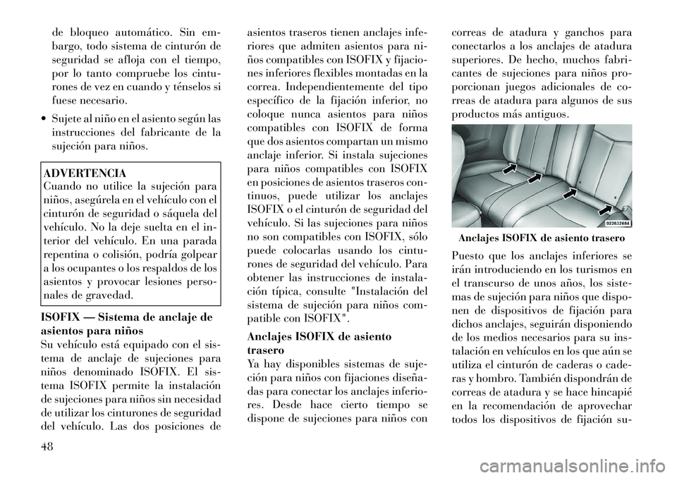 Lancia Flavia 2012 Manual de Empleo y Cuidado (in Spanish) de bloqueo automático. Sin em-
bargo, todo sistema de cinturón de
seguridad se afloja con el tiempo,
por lo tanto compruebe los cintu-
rones de vez en cuando y ténselos si
fuese necesario.
Sujete Lancia Flavia 2012 Manual de Empleo y Cuidado (in Spanish) de bloqueo automático. Sin em-
bargo, todo sistema de cinturón de
seguridad se afloja con el tiempo,
por lo tanto compruebe los cintu-
rones de vez en cuando y ténselos si
fuese necesario.
Sujete