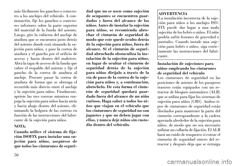 Lancia Flavia 2012 Manual de Empleo y Cuidado (in Spanish) más fácilmente los ganchos o conecto-
res a los anclajes del vehículo. A con-
tinuación, fije los ganchos o conecto-
res inferiores sobre la parte superior
del material de la funda del asiento.
Lu Lancia Flavia 2012 Manual de Empleo y Cuidado (in Spanish) más fácilmente los ganchos o conecto-
res a los anclajes del vehículo. A con-
tinuación, fije los ganchos o conecto-
res inferiores sobre la parte superior
del material de la funda del asiento.
Lu