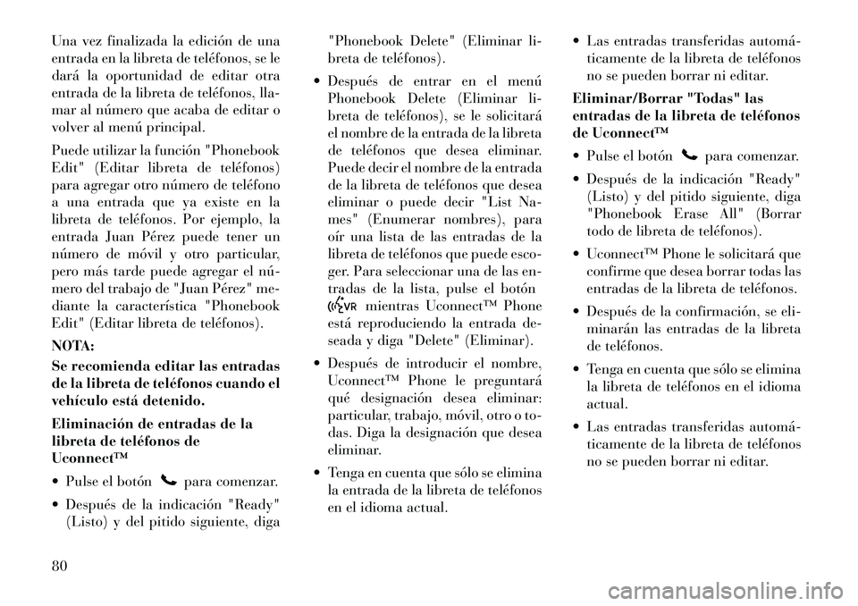 Lancia Flavia 2012  Manual de Empleo y Cuidado (in Spanish) Una vez finalizada la edición de una
entrada en la libreta de teléfonos, se le
dará la oportunidad de editar otra
entrada de la libreta de teléfonos, lla-
mar al número que acaba de editar o
volv