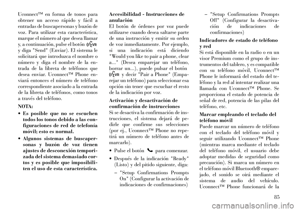 Lancia Flavia 2012 Manual de Empleo y Cuidado (in Spanish) Uconnect™ en forma de tonos para
obtener un acceso rápido y fácil a
entradas de buscapersonas y buzón de
voz. Para utilizar esta característica,
marque el número al que desea llamar
y, a contin Lancia Flavia 2012 Manual de Empleo y Cuidado (in Spanish) Uconnect™ en forma de tonos para
obtener un acceso rápido y fácil a
entradas de buscapersonas y buzón de
voz. Para utilizar esta característica,
marque el número al que desea llamar
y, a contin