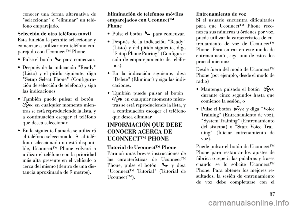 Lancia Flavia 2012 Manual de Empleo y Cuidado (in Spanish) conocer una forma alternativa de
"seleccionar" o "eliminar" un telé
fono emparejado.
Selección de otro teléfono móvil
Esta función le permite seleccionar y
comenzar a utilizar otro teléfono em Lancia Flavia 2012 Manual de Empleo y Cuidado (in Spanish) conocer una forma alternativa de
"seleccionar" o "eliminar" un telé
fono emparejado.
Selección de otro teléfono móvil
Esta función le permite seleccionar y
comenzar a utilizar otro teléfono em