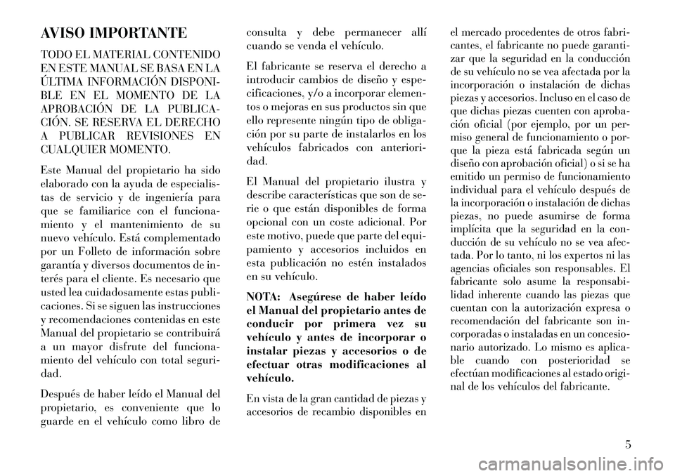 Lancia Flavia 2013 Manual de Empleo y Cuidado (in Spanish) AVISO IMPORTANTE
TODO EL MATERIAL CONTENIDO
EN ESTE MANUAL SE BASA EN LA
ÚLTIMA INFORMACIÓN DISPONI-
BLE EN EL MOMENTO DE LA
APROBACIÓN DE LA PUBLICA-
CIÓN. SE RESERVA EL DERECHO
A PUBLICAR REVISI Lancia Flavia 2013 Manual de Empleo y Cuidado (in Spanish) AVISO IMPORTANTE
TODO EL MATERIAL CONTENIDO
EN ESTE MANUAL SE BASA EN LA
ÚLTIMA INFORMACIÓN DISPONI-
BLE EN EL MOMENTO DE LA
APROBACIÓN DE LA PUBLICA-
CIÓN. SE RESERVA EL DERECHO
A PUBLICAR REVISI