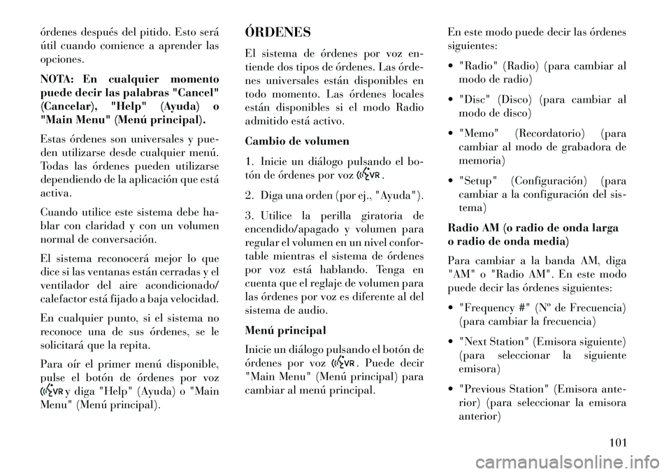 Lancia Flavia 2013 Manual de Empleo y Cuidado (in Spanish) órdenes después del pitido. Esto será
útil cuando comience a aprender las
opciones.
NOTA: En cualquier momento
puede decir las palabras "Cancel"
(Cancelar), "Help" (Ayuda) o
"Main Menu" (Menú pri Lancia Flavia 2013 Manual de Empleo y Cuidado (in Spanish) órdenes después del pitido. Esto será
útil cuando comience a aprender las
opciones.
NOTA: En cualquier momento
puede decir las palabras "Cancel"
(Cancelar), "Help" (Ayuda) o
"Main Menu" (Menú pri