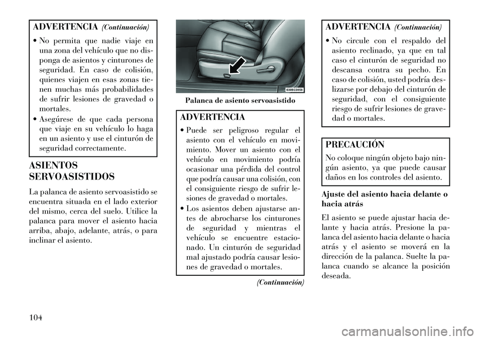 Lancia Flavia 2013 Manual de Empleo y Cuidado (in Spanish) ADVERTENCIA(Continuación)
No permita que nadie viaje en una zona del vehículo que no dis-
ponga de asientos y cinturones de
seguridad. En caso de colisión,
quienes viajen en esas zonas tie-
nen m Lancia Flavia 2013 Manual de Empleo y Cuidado (in Spanish) ADVERTENCIA(Continuación)
No permita que nadie viaje en una zona del vehículo que no dis-
ponga de asientos y cinturones de
seguridad. En caso de colisión,
quienes viajen en esas zonas tie-
nen m