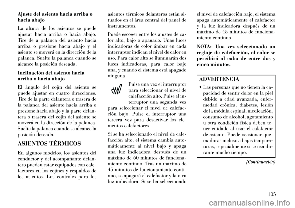 Lancia Flavia 2013 Manual de Empleo y Cuidado (in Spanish) Ajuste del asiento hacia arriba o
hacia abajo
La altura de los asientos se puede
ajustar hacia arriba o hacia abajo.
Tire de a palanca del asiento hacia
arriba o presione hacia abajo y el
asiento se m Lancia Flavia 2013 Manual de Empleo y Cuidado (in Spanish) Ajuste del asiento hacia arriba o
hacia abajo
La altura de los asientos se puede
ajustar hacia arriba o hacia abajo.
Tire de a palanca del asiento hacia
arriba o presione hacia abajo y el
asiento se m