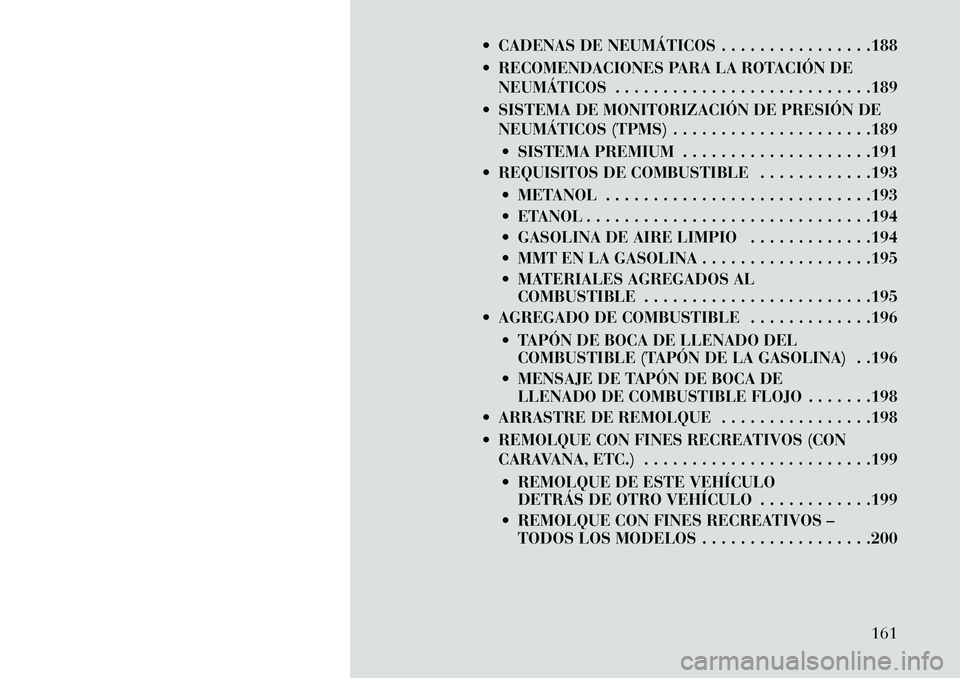 Lancia Flavia 2013  Manual de Empleo y Cuidado (in Spanish)  CADENAS DE NEUMÁTICOS . . . . . . . . . . . . . . . .188
 RECOMENDACIONES PARA LA ROTACIÓN DENEUMÁTICOS . . . . . . . . . . . . . . . . . . . . . . . . . . .189
 SISTEMA DE MONITORIZACIÓN DE P