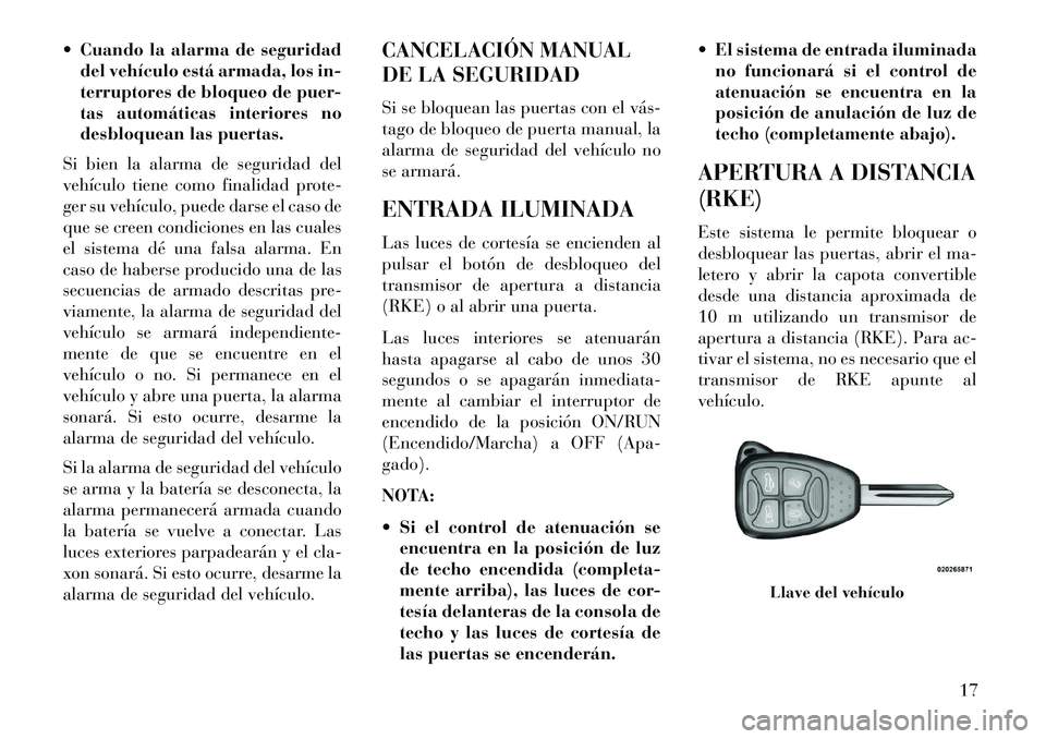 Lancia Flavia 2013 Manual de Empleo y Cuidado (in Spanish) Cuando la alarma de seguridaddel vehículo está armada, los in-
terruptores de bloqueo de puer-
tas automáticas interiores no
desbloquean las puertas.
Si bien la alarma de seguridad del
vehículo Lancia Flavia 2013 Manual de Empleo y Cuidado (in Spanish) Cuando la alarma de seguridaddel vehículo está armada, los in-
terruptores de bloqueo de puer-
tas automáticas interiores no
desbloquean las puertas.
Si bien la alarma de seguridad del
vehículo