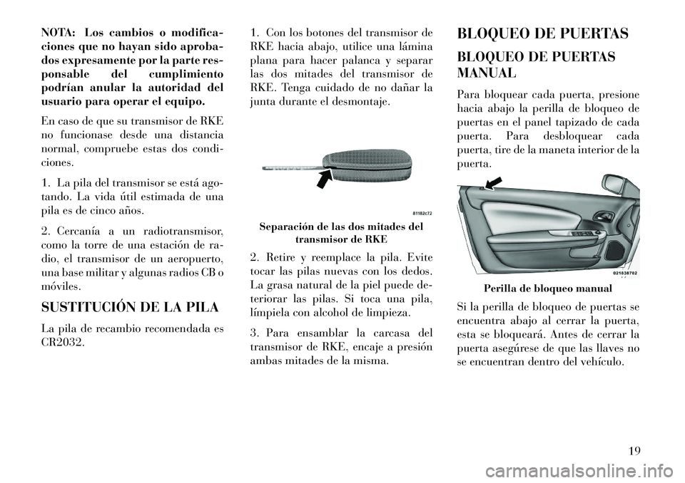 Lancia Flavia 2013 Manual de Empleo y Cuidado (in Spanish) NOTA: Los cambios o modifica-
ciones que no hayan sido aproba-
dos expresamente por la parte res-
ponsable del cumplimiento
podrían anular la autoridad del
usuario para operar el equipo.
En caso de q Lancia Flavia 2013 Manual de Empleo y Cuidado (in Spanish) NOTA: Los cambios o modifica-
ciones que no hayan sido aproba-
dos expresamente por la parte res-
ponsable del cumplimiento
podrían anular la autoridad del
usuario para operar el equipo.
En caso de q