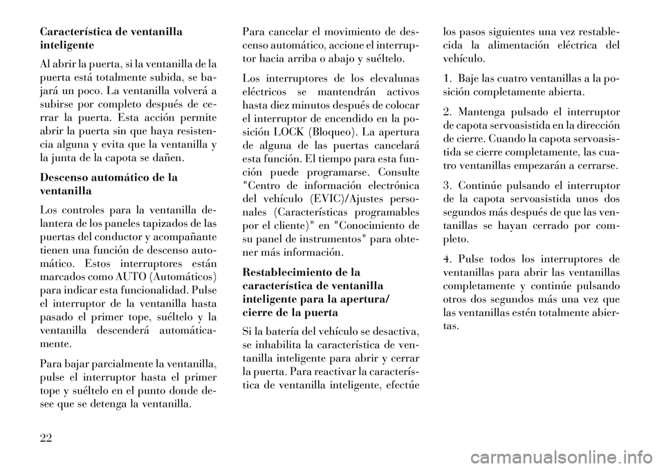 Lancia Flavia 2013 Manual de Empleo y Cuidado (in Spanish) Característica de ventanilla
inteligente
Al abrir la puerta, si la ventanilla de la
puerta está totalmente subida, se ba-
jará un poco. La ventanilla volverá a
subirse por completo después de ce- Lancia Flavia 2013 Manual de Empleo y Cuidado (in Spanish) Característica de ventanilla
inteligente
Al abrir la puerta, si la ventanilla de la
puerta está totalmente subida, se ba-
jará un poco. La ventanilla volverá a
subirse por completo después de ce-