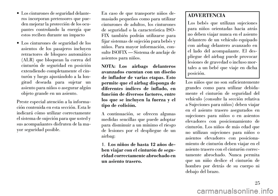 Lancia Flavia 2013 Manual de Empleo y Cuidado (in Spanish) Los cinturones de seguridad delante-
ros incorporan pretensores que pue-
den mejorar la protección de los ocu-
pantes controlando la energía que
estos reciben durante un impacto Los cinturones de Lancia Flavia 2013 Manual de Empleo y Cuidado (in Spanish) Los cinturones de seguridad delante-
ros incorporan pretensores que pue-
den mejorar la protección de los ocu-
pantes controlando la energía que
estos reciben durante un impacto Los cinturones de