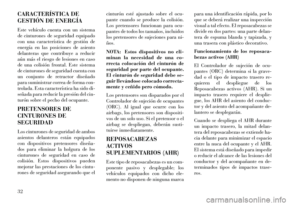 Lancia Flavia 2013 Manual de Empleo y Cuidado (in Spanish) CARACTERÍSTICA DE
GESTIÓN DE ENERGÍA
Este vehículo cuenta con un sistema
de cinturones de seguridad equipado
con una característica de gestión de
energía en las posiciones de asiento
delanteras Lancia Flavia 2013 Manual de Empleo y Cuidado (in Spanish) CARACTERÍSTICA DE
GESTIÓN DE ENERGÍA
Este vehículo cuenta con un sistema
de cinturones de seguridad equipado
con una característica de gestión de
energía en las posiciones de asiento
delanteras