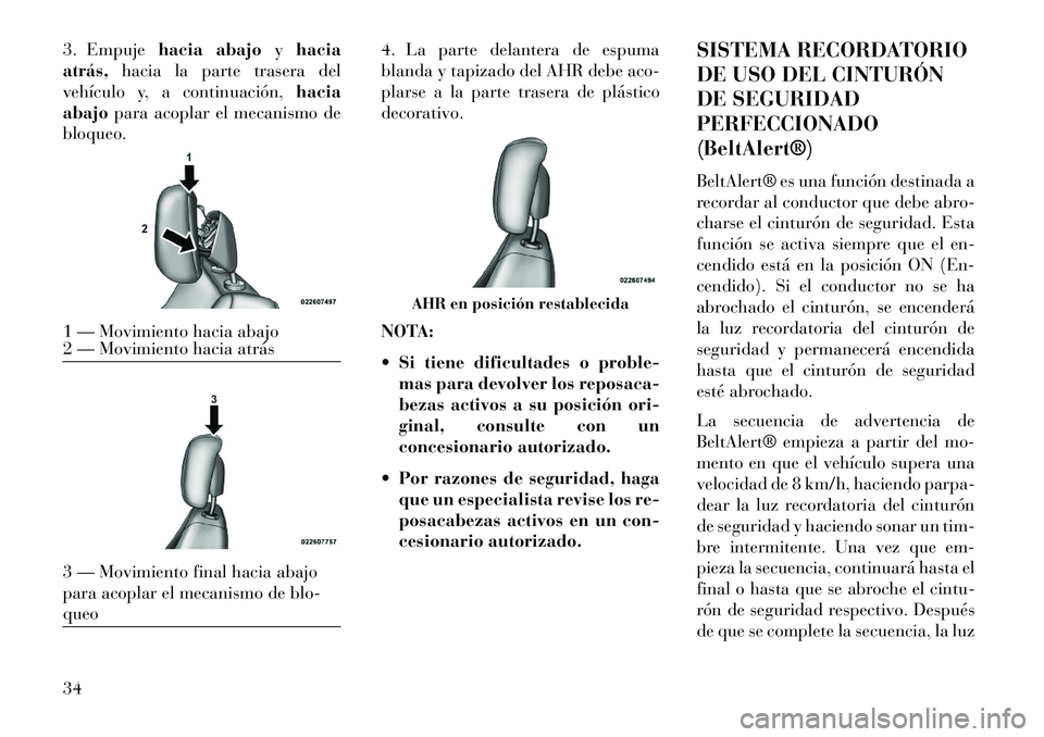 Lancia Flavia 2013 Manual de Empleo y Cuidado (in Spanish) 3. Empujehacia abajo yhacia
atrás, hacia la parte trasera del
vehículo y, a continuación, hacia
abajo para acoplar el mecanismo de
bloqueo. 4. La parte delantera de espuma
blanda y tapizado del AHR Lancia Flavia 2013 Manual de Empleo y Cuidado (in Spanish) 3. Empujehacia abajo yhacia
atrás, hacia la parte trasera del
vehículo y, a continuación, hacia
abajo para acoplar el mecanismo de
bloqueo. 4. La parte delantera de espuma
blanda y tapizado del AHR