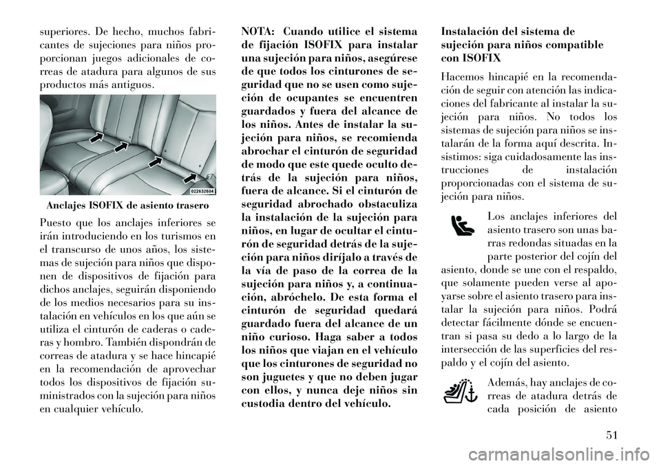 Lancia Flavia 2013 Manual de Empleo y Cuidado (in Spanish) superiores. De hecho, muchos fabri-
cantes de sujeciones para niños pro-
porcionan juegos adicionales de co-
rreas de atadura para algunos de sus
productos más antiguos.
Puesto que los anclajes infe Lancia Flavia 2013 Manual de Empleo y Cuidado (in Spanish) superiores. De hecho, muchos fabri-
cantes de sujeciones para niños pro-
porcionan juegos adicionales de co-
rreas de atadura para algunos de sus
productos más antiguos.
Puesto que los anclajes infe