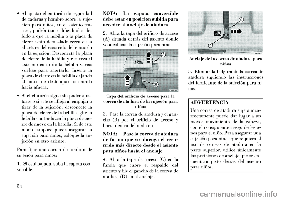 Lancia Flavia 2013 Manual de Empleo y Cuidado (in Spanish) Al ajustar el cinturón de seguridadde caderas y hombro sobre la suje-
ción para niños, en el asiento tra-
sero, podría tener dificultades de-
bido a que la hebilla o la placa de
cierre están de Lancia Flavia 2013 Manual de Empleo y Cuidado (in Spanish) Al ajustar el cinturón de seguridadde caderas y hombro sobre la suje-
ción para niños, en el asiento tra-
sero, podría tener dificultades de-
bido a que la hebilla o la placa de
cierre están de