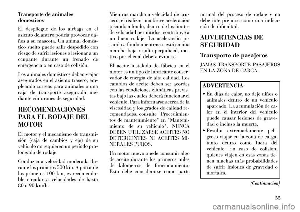 Lancia Flavia 2013 Manual de Empleo y Cuidado (in Spanish) Transporte de animales
domésticos
El despliegue de los airbags en el
asiento delantero podría provocar da-
ños a su mascota. Un animal domés
tico suelto puede salir despedido con
riesgo de sufri Lancia Flavia 2013 Manual de Empleo y Cuidado (in Spanish) Transporte de animales
domésticos
El despliegue de los airbags en el
asiento delantero podría provocar da-
ños a su mascota. Un animal domés
tico suelto puede salir despedido con
riesgo de sufri