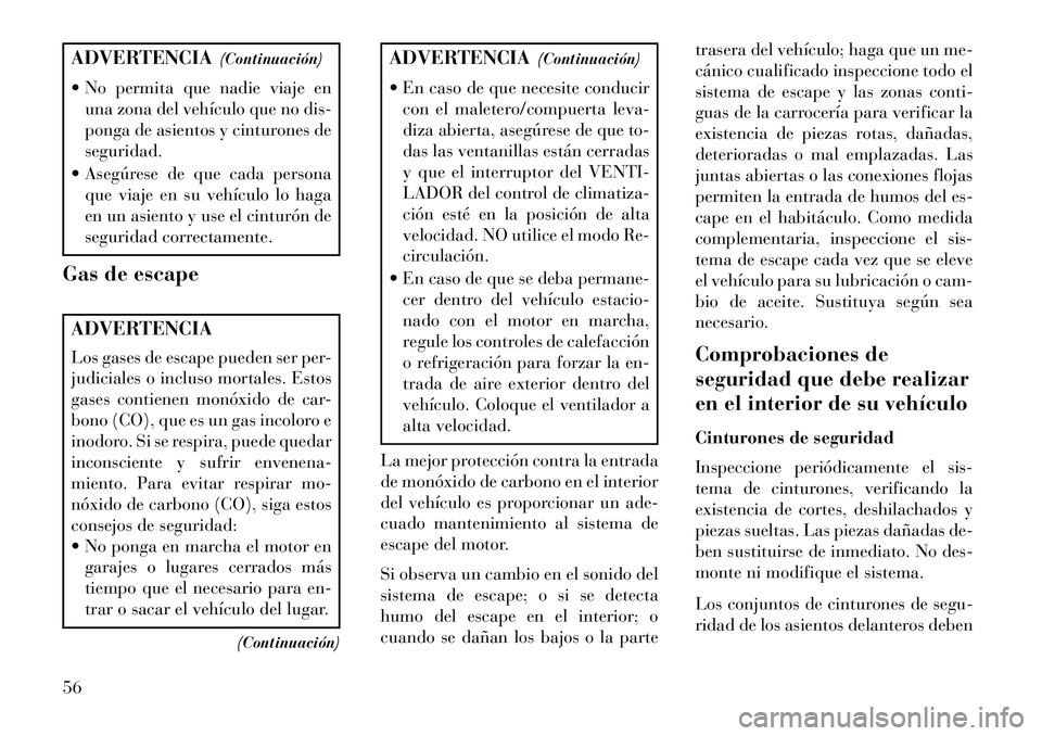 Lancia Flavia 2013 Manual de Empleo y Cuidado (in Spanish) ADVERTENCIA(Continuación)
No permita que nadie viaje en una zona del vehículo que no dis-
ponga de asientos y cinturones de
seguridad.
Asegúrese de que cada persona que viaje en su vehículo lo Lancia Flavia 2013 Manual de Empleo y Cuidado (in Spanish) ADVERTENCIA(Continuación)
No permita que nadie viaje en una zona del vehículo que no dis-
ponga de asientos y cinturones de
seguridad.
Asegúrese de que cada persona que viaje en su vehículo lo