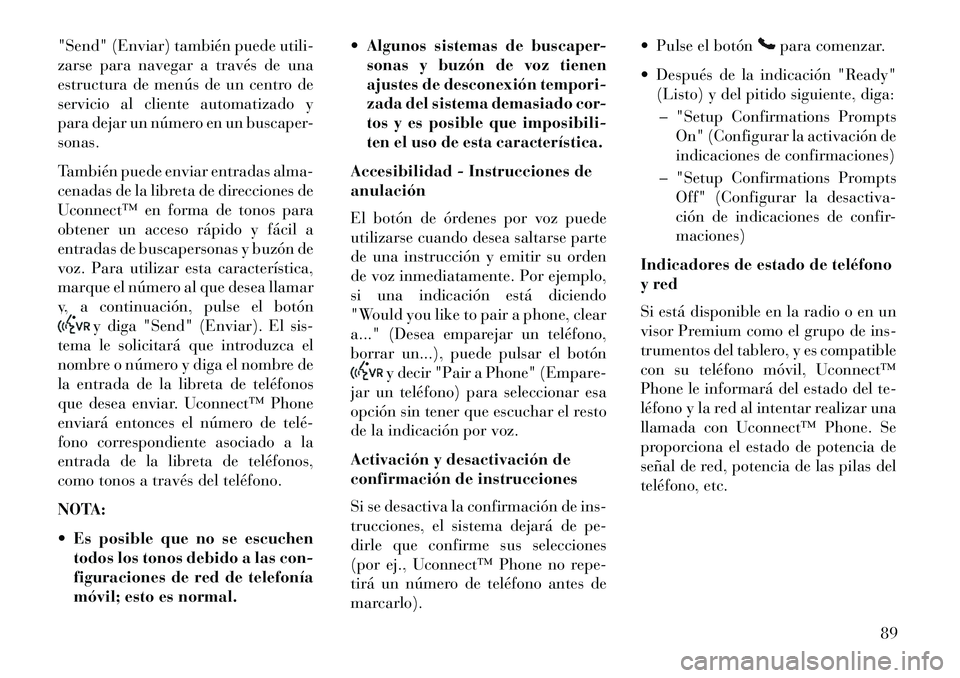 Lancia Flavia 2013 Manual de Empleo y Cuidado (in Spanish) "Send" (Enviar) también puede utili-
zarse para navegar a través de una
estructura de menús de un centro de
servicio al cliente automatizado y
para dejar un número en un buscaper-
sonas.
También Lancia Flavia 2013 Manual de Empleo y Cuidado (in Spanish) "Send" (Enviar) también puede utili-
zarse para navegar a través de una
estructura de menús de un centro de
servicio al cliente automatizado y
para dejar un número en un buscaper-
sonas.
También
